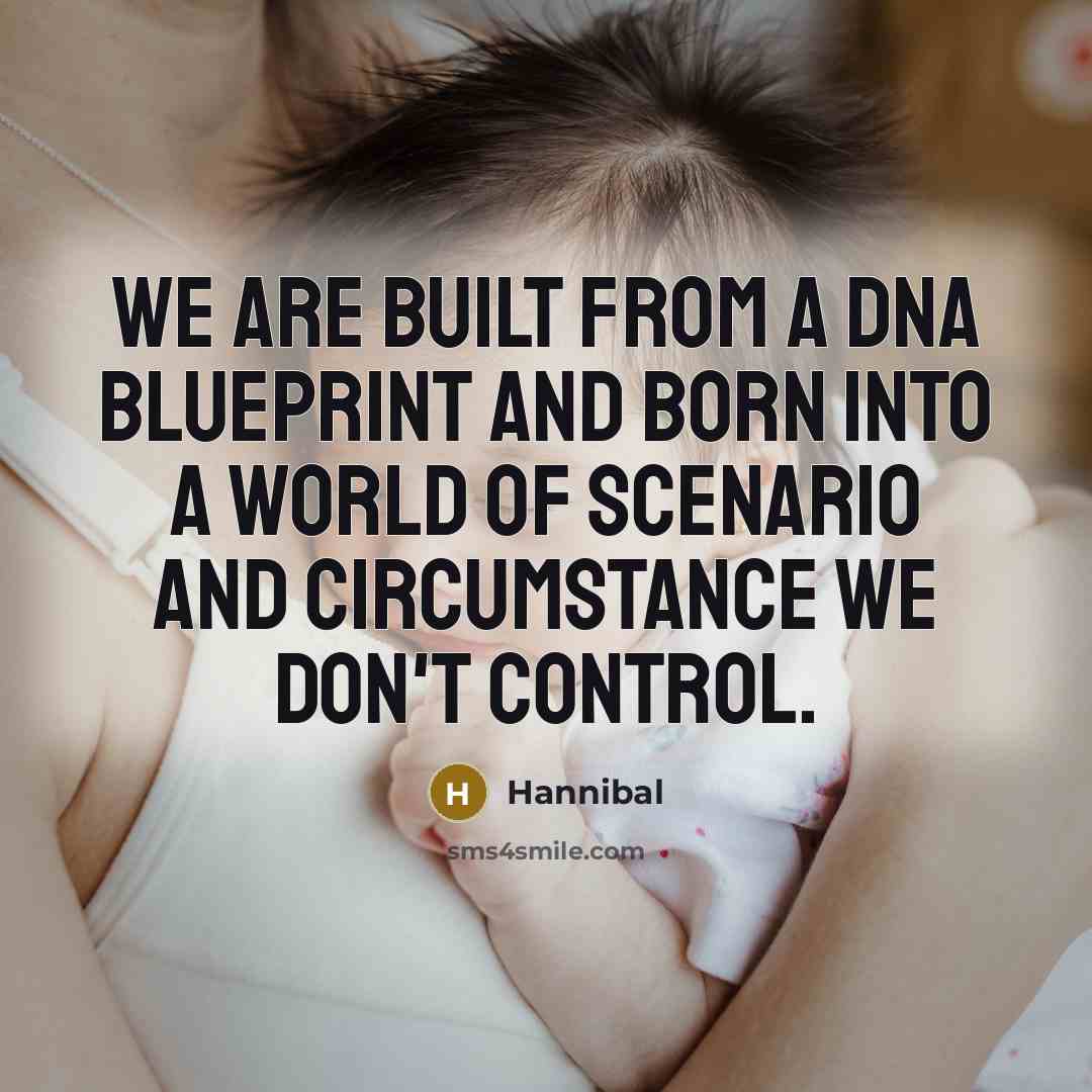 “We are built from a DNA blueprint and born into…” quote by Hannibal