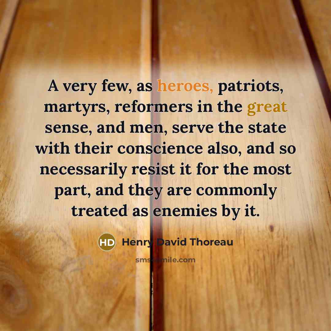 “A very few, as heroes, patriots, martyrs, reformers in the…” quote by Henry David Thoreau