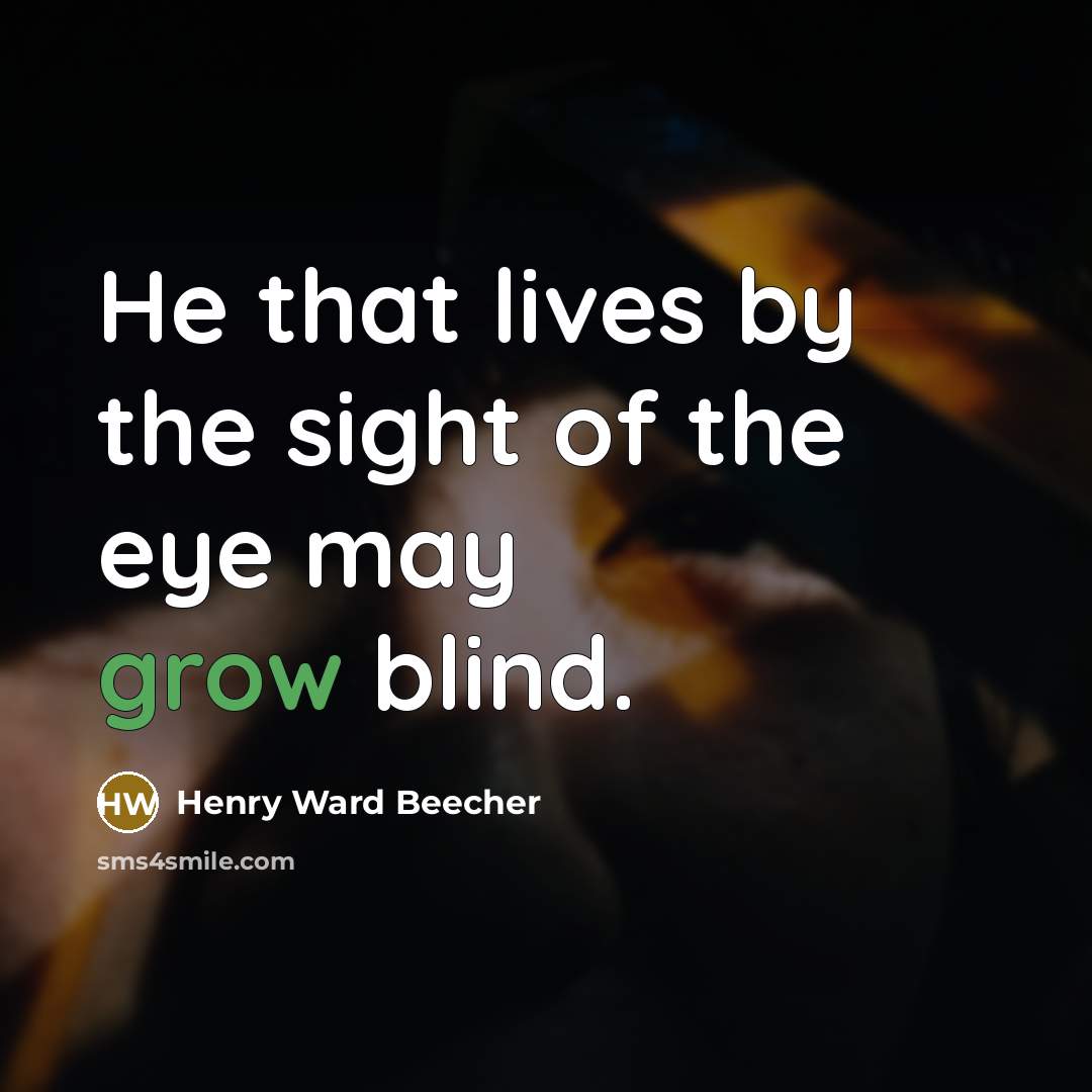 “He that lives by the sight of the eye may…” quote by Henry Ward Beecher