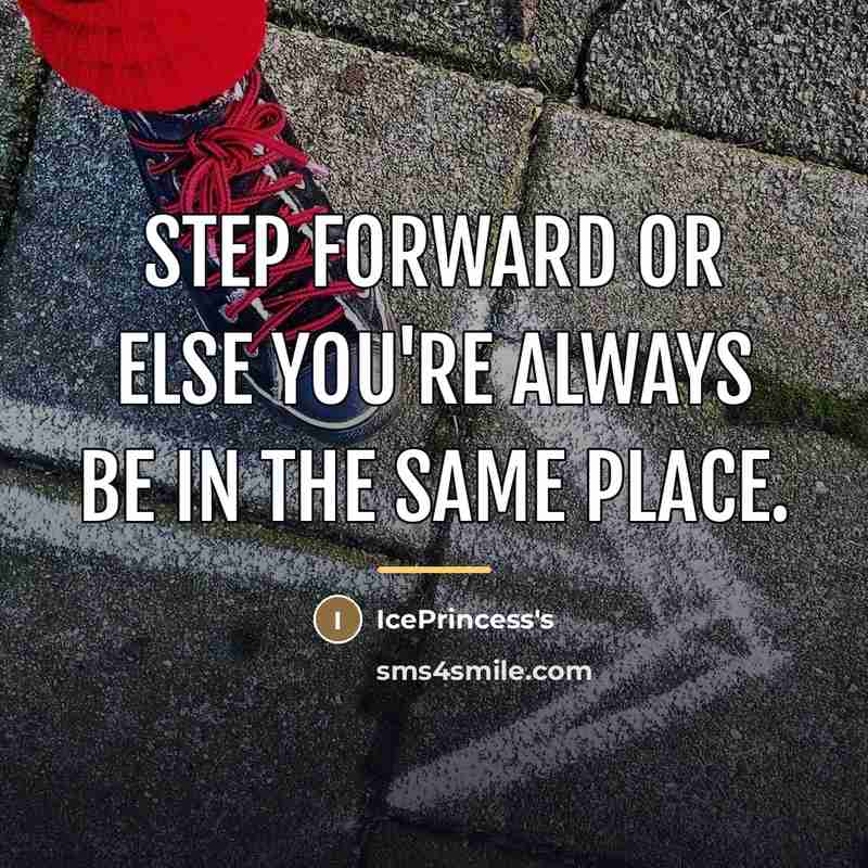 “STEP FORWARD or else you're always be in the same…” quote by IcePrincess's