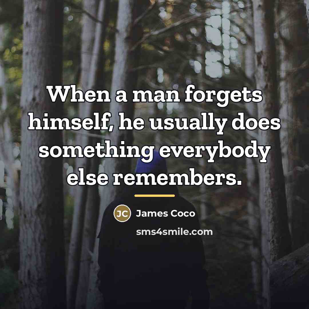 “When a man forgets himself, he usually does something everybody…” quote by James Coco