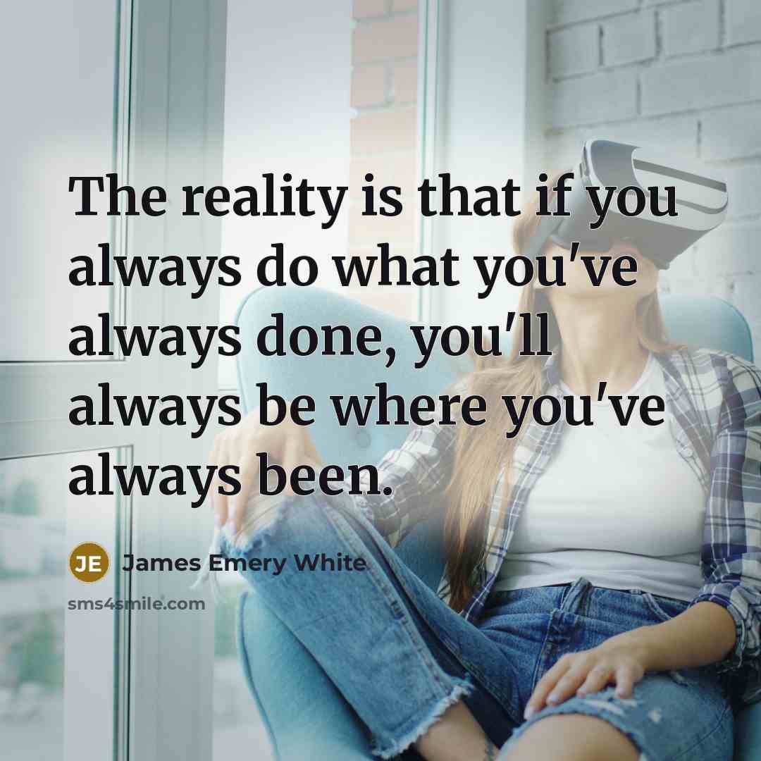 “The reality is that if you always do what you've…” quote by James Emery White