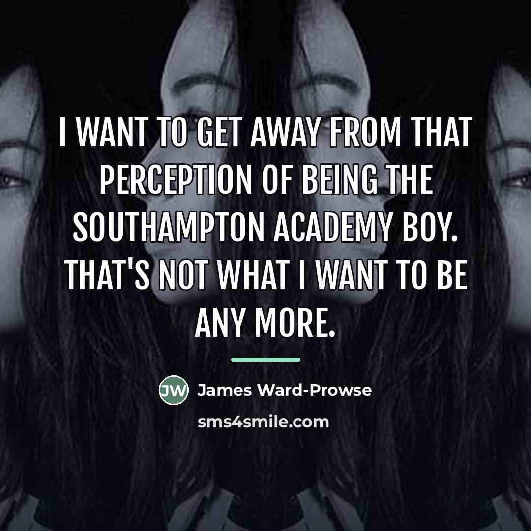 “I want to get away from that perception of being…” quote by James Ward-Prowse