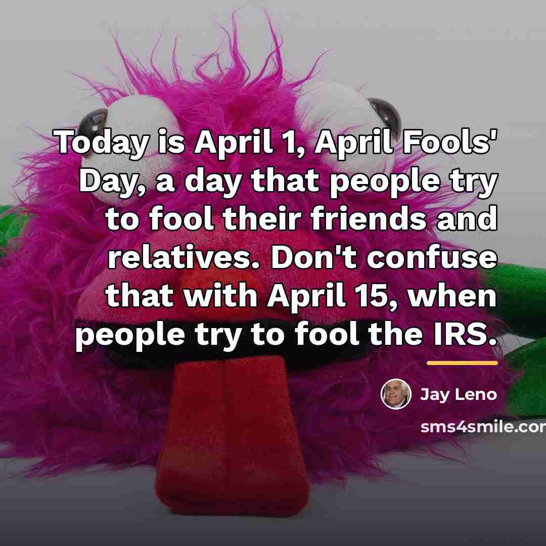 “Today is April 1, April Fools' Day, a day that…” quote by Jay Leno