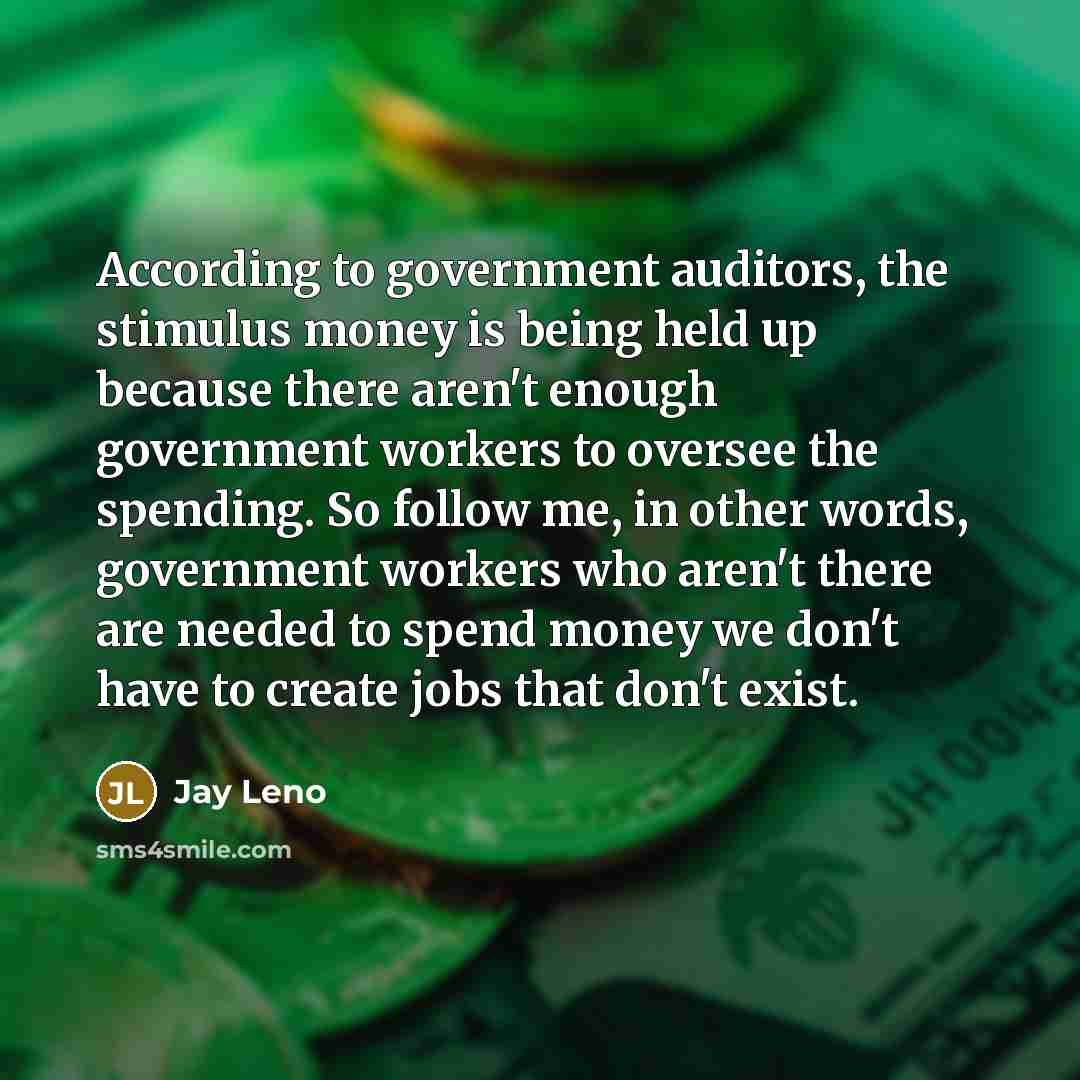 “According to government auditors, the stimulus money is being held…” quote by Jay Leno