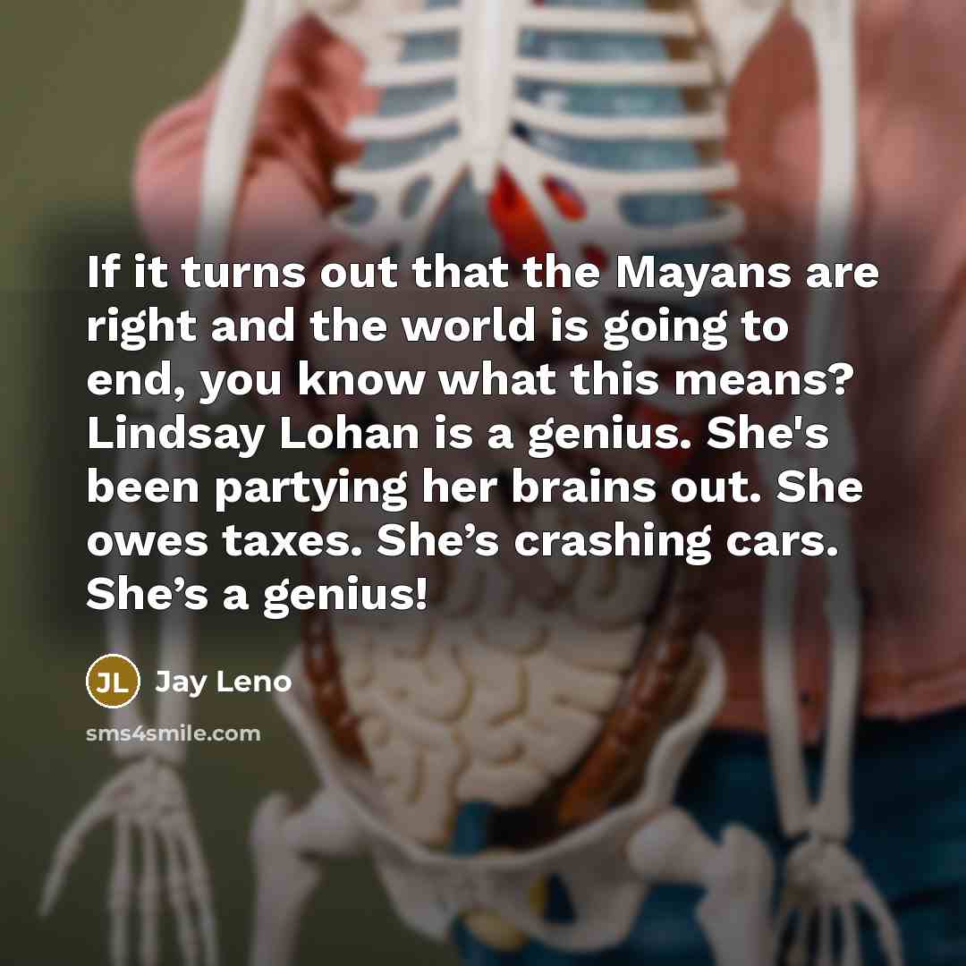“If it turns out that the Mayans are right and…” quote by Jay Leno