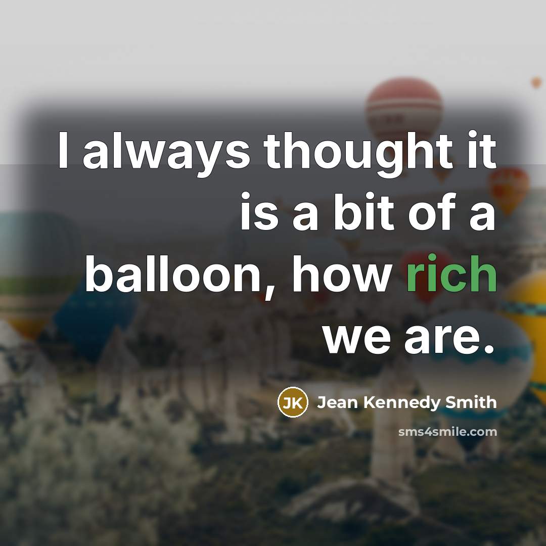 “I always thought it is a bit of a balloon,…” quote by Jean Kennedy Smith
