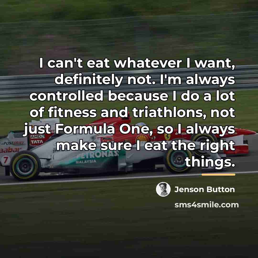 “I can't eat whatever I want, definitely not. I'm always…” quote by Jenson Button