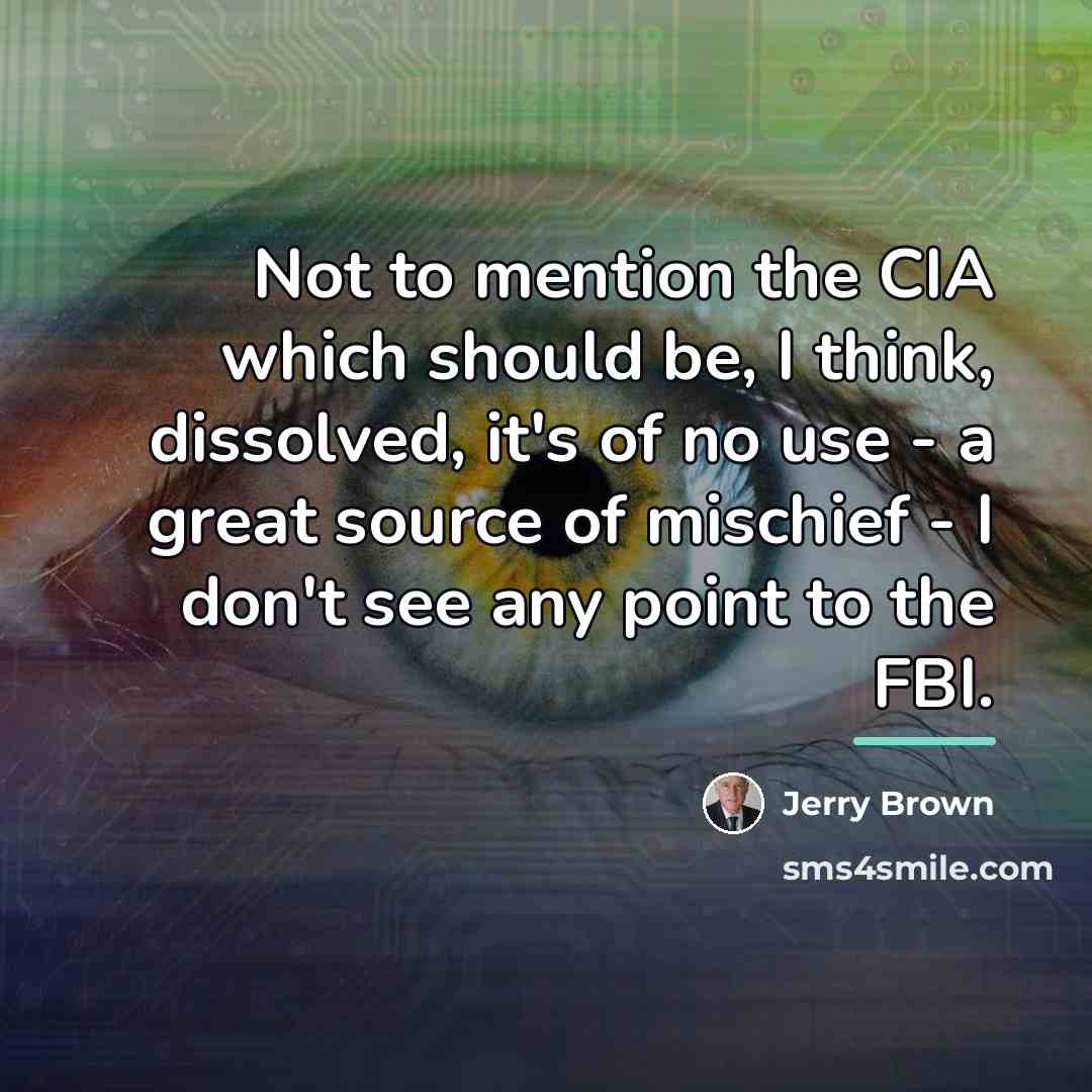 “Not to mention the CIA which should be, I think,…” quote by Jerry Brown