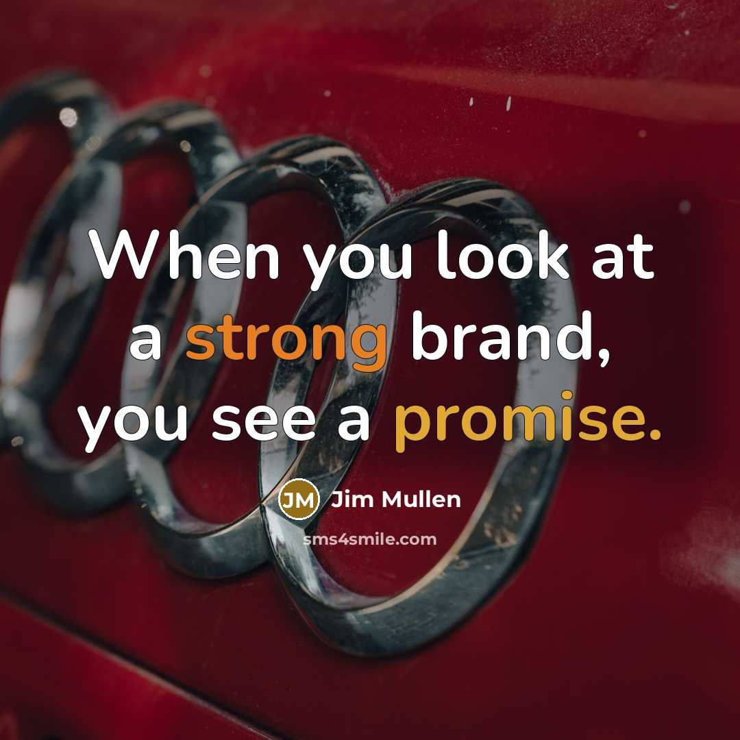 “When you look at a strong brand, you see a promise.” quote by Jim Mullen