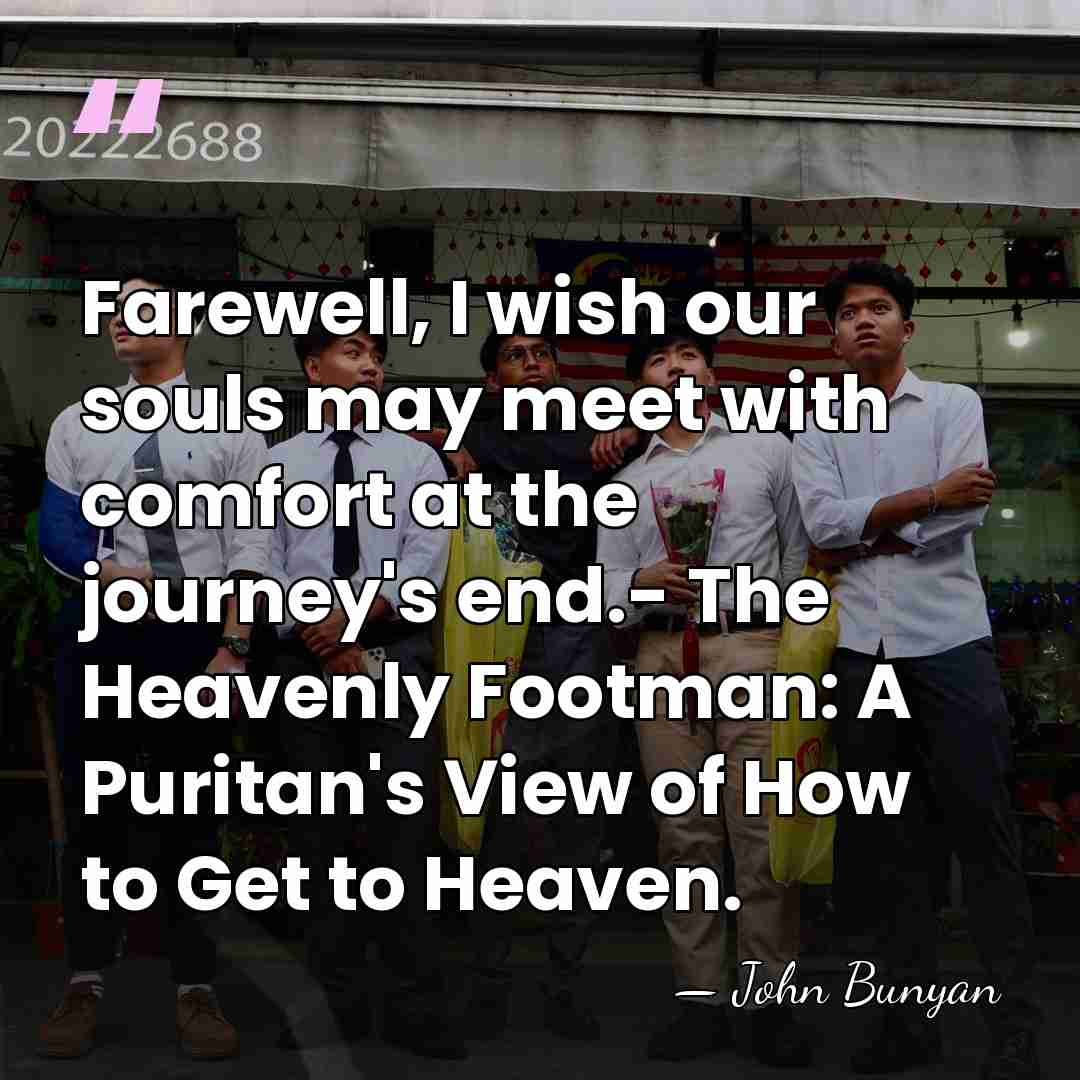 Farewell, I wish our souls may meet with comfort at the journey's&hellip; - John Bunyan