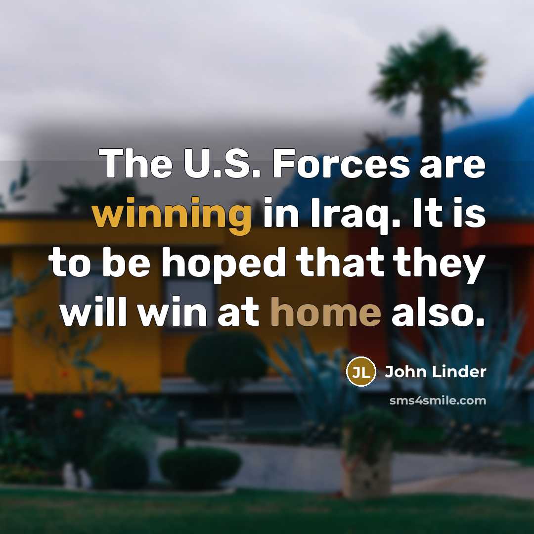 “The U.S. Forces are winning in Iraq. It is to…” quote by John Linder