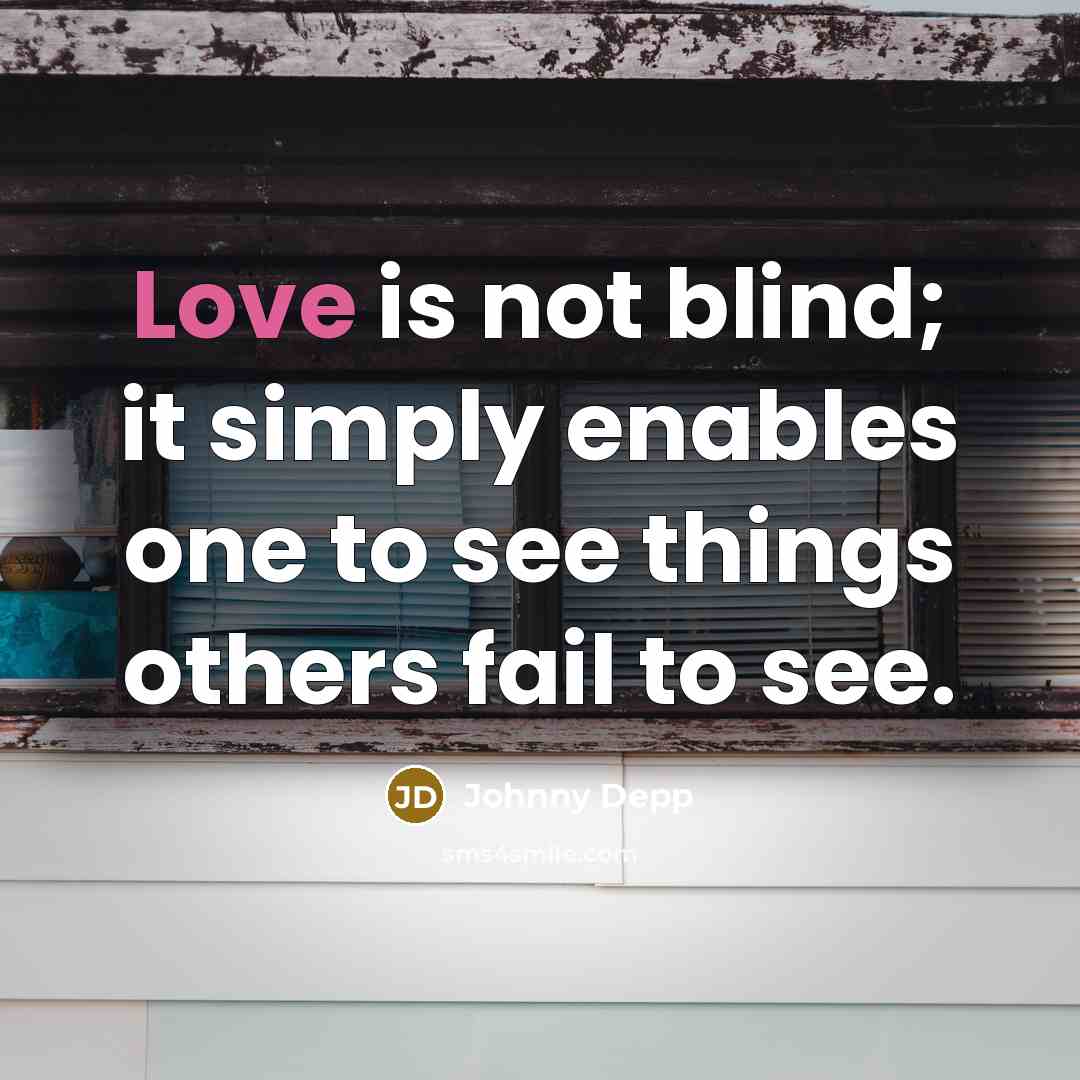 “Love is not blind; it simply enables one to see…” quote by Johnny Depp