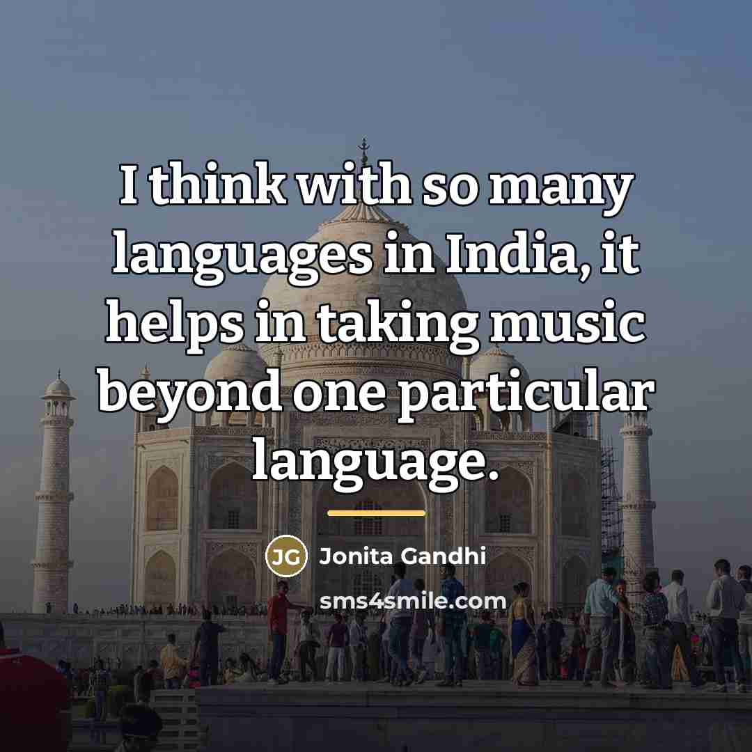 “I think with so many languages in India, it helps…” quote by Jonita Gandhi