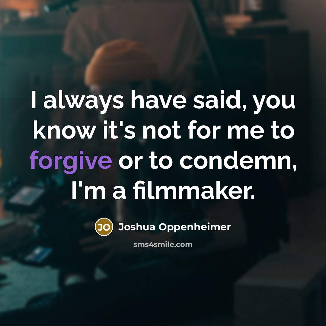 “I always have said, you know it's not for me…” quote by Joshua Oppenheimer