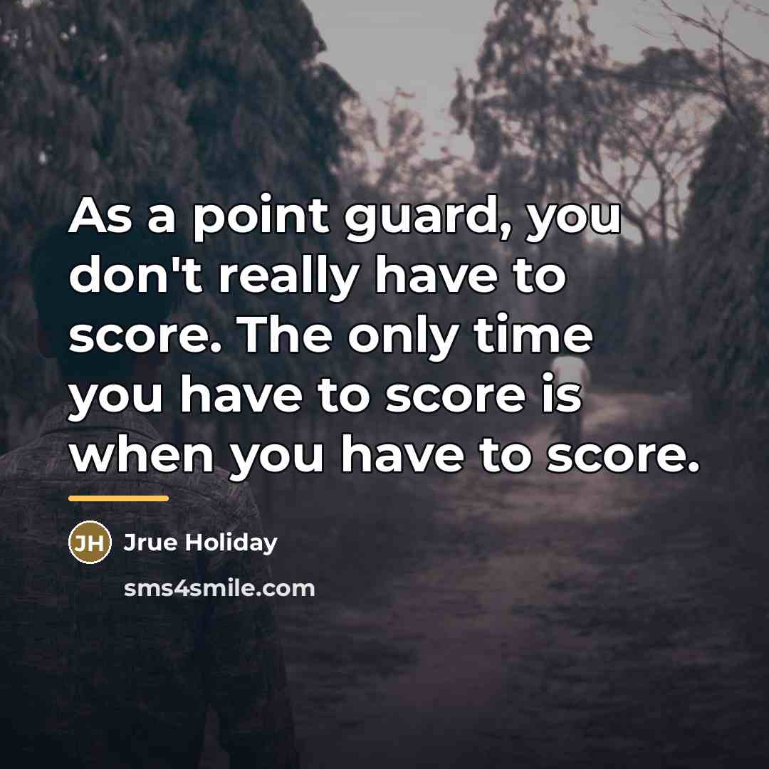 “As a point guard, you don't really have to score.…” quote by Jrue Holiday