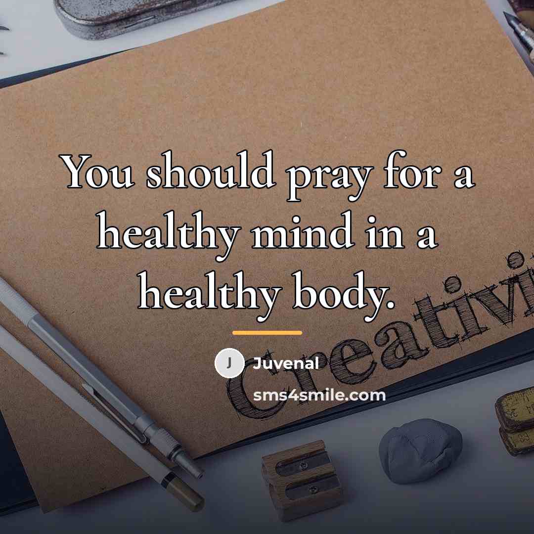 “You should pray for a healthy mind in a healthy…” quote by Juvenal