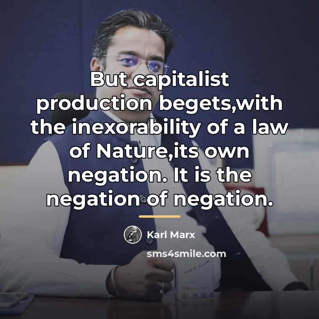 “But capitalist production begets,with the inexorability of a law of…” quote by Karl Marx