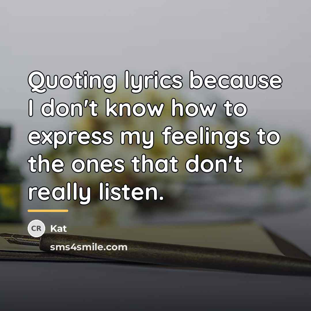 “Quoting lyrics because I don't know how to express my…” quote by Kat