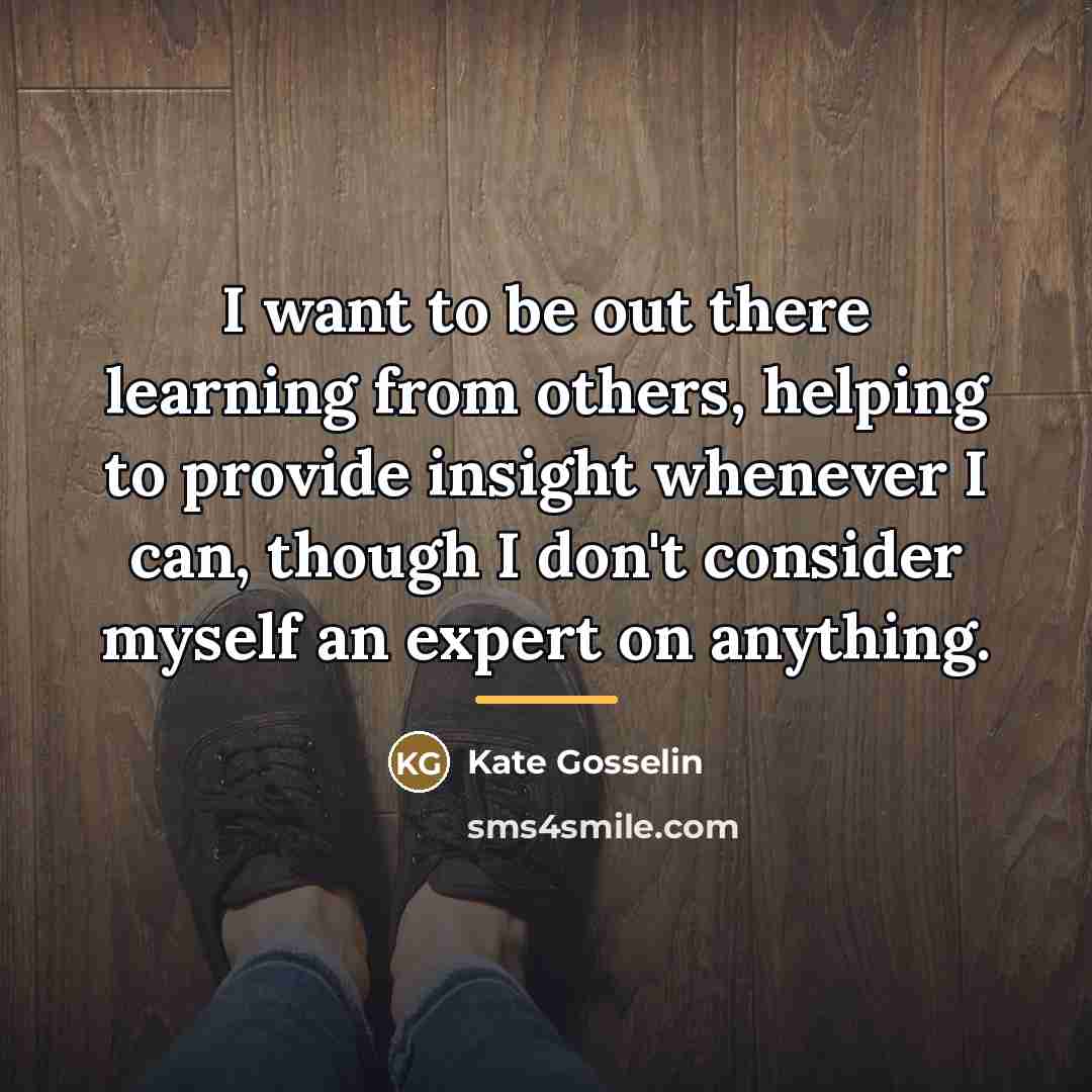 “I want to be out there learning from others, helping…” quote by Kate Gosselin