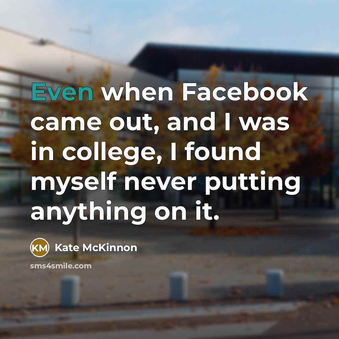 “Even when Facebook came out, and I was in college,…” quote by Kate McKinnon