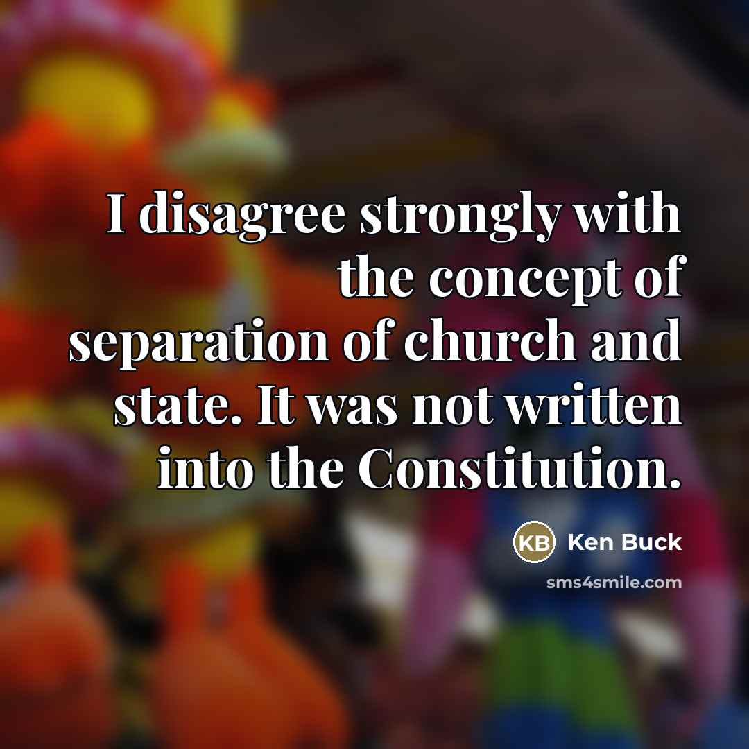 “I disagree strongly with the concept of separation of church…” quote by Ken Buck