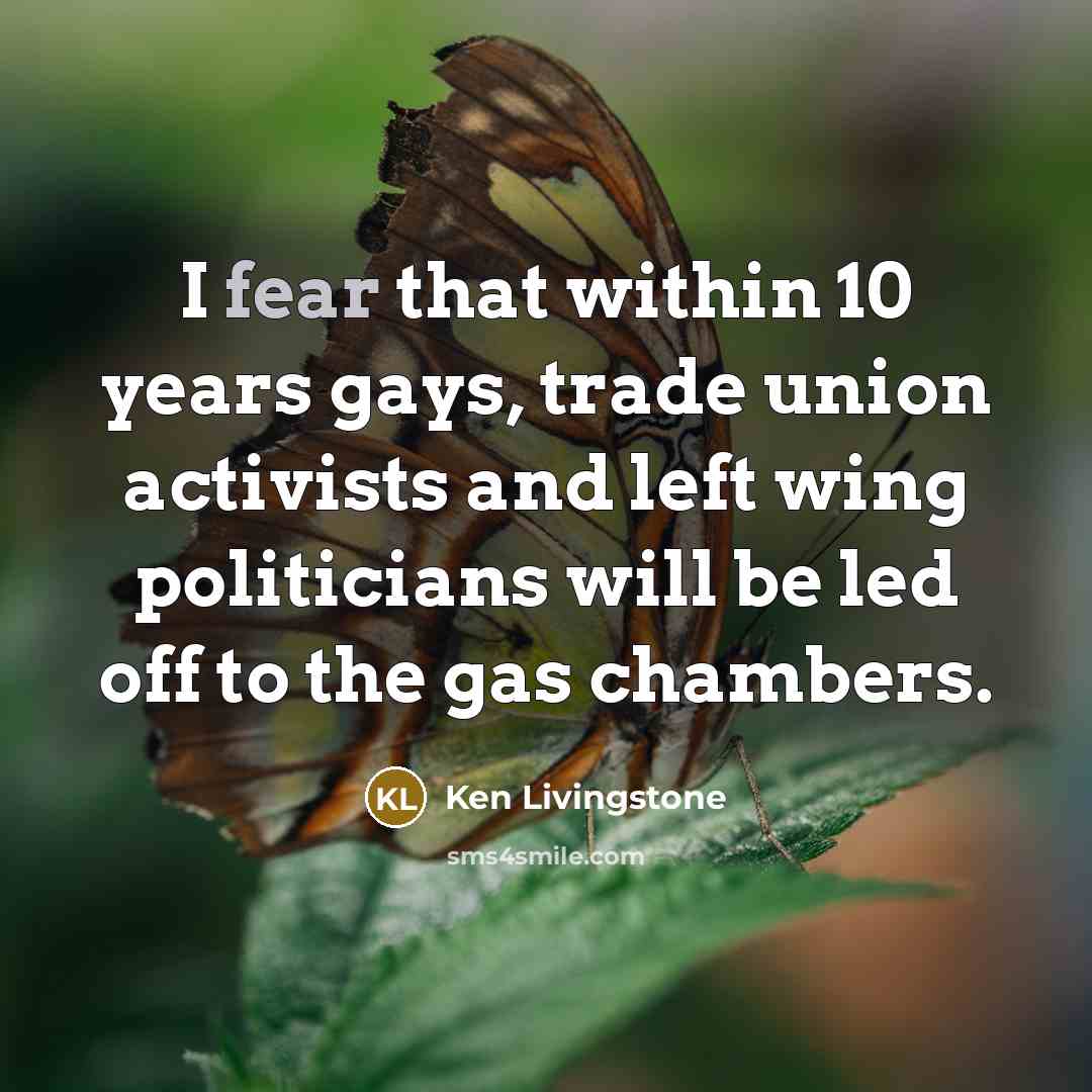 “I fear that within 10 years gays, trade union activists…” quote by Ken Livingstone