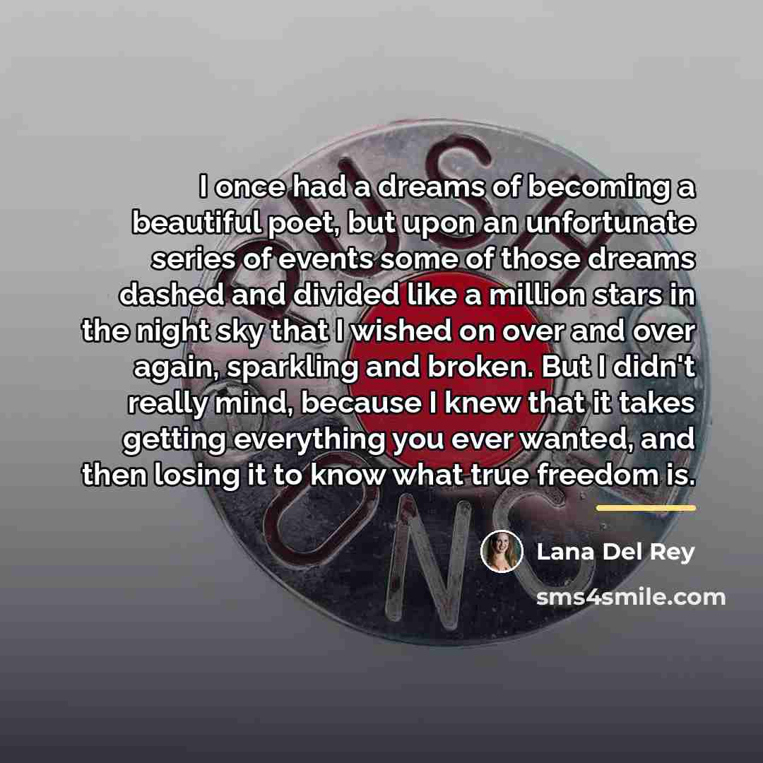 “I once had a dreams of becoming a beautiful poet,…” quote by Lana Del Rey