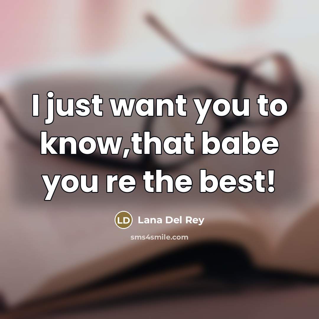 “I just want you to know,that babe you re the…” quote by Lana Del Rey