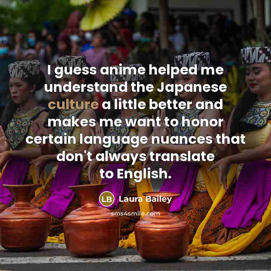 “I guess anime helped me understand the Japanese culture a…” quote by Laura Bailey