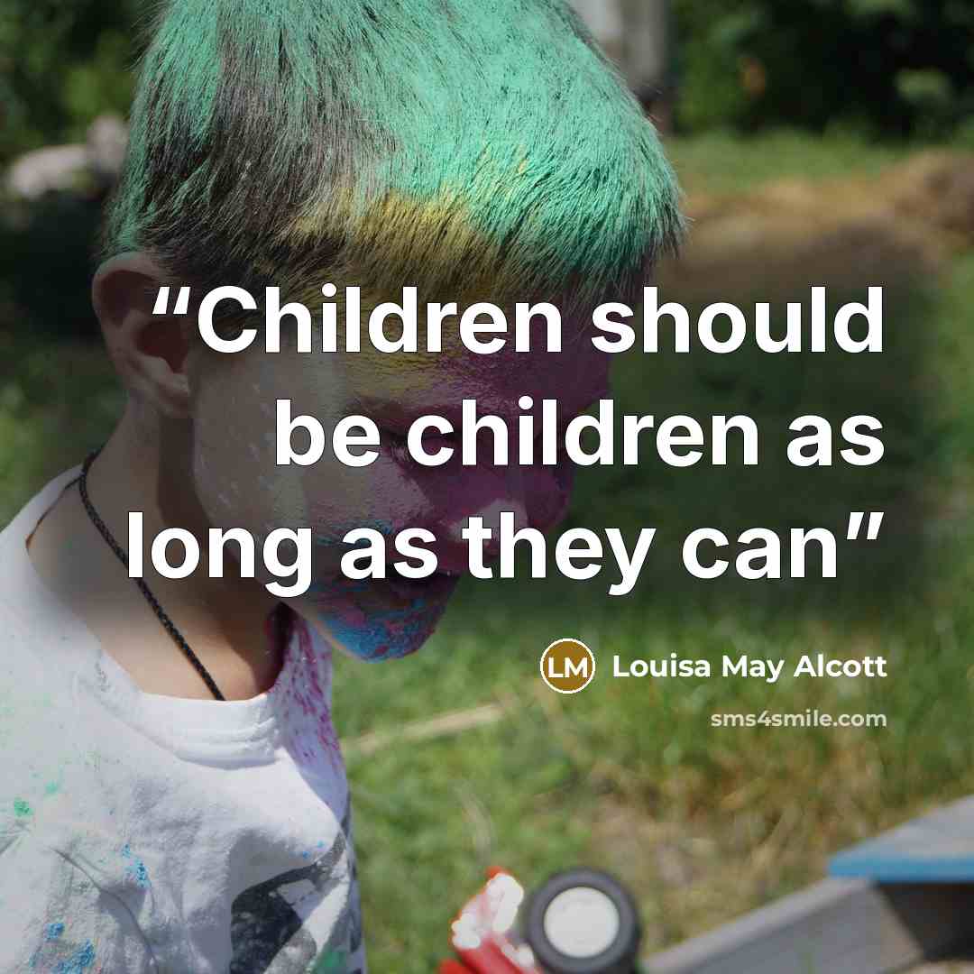 “Children should be children as long as they can” quote by Louisa May Alcott