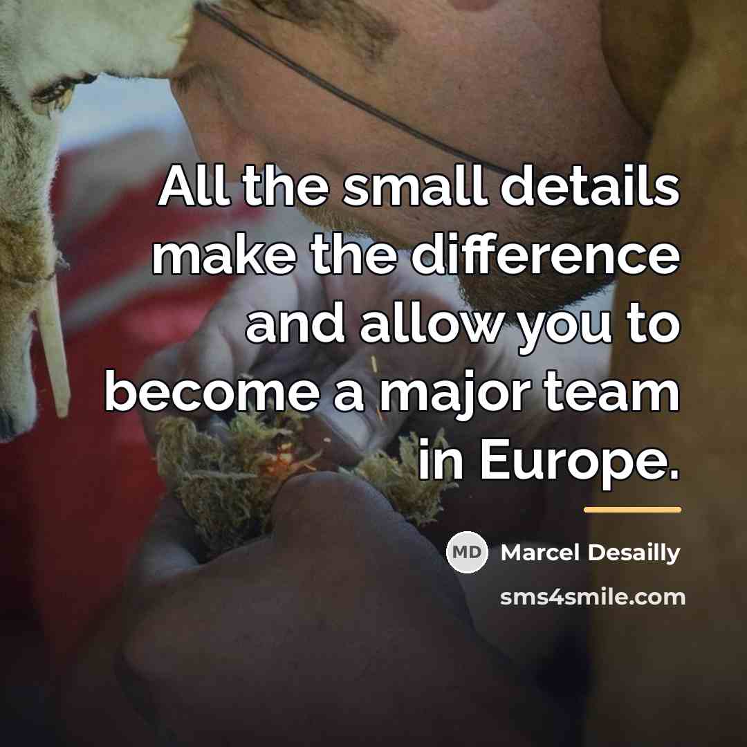 “All the small details make the difference and allow you…” quote by Marcel Desailly