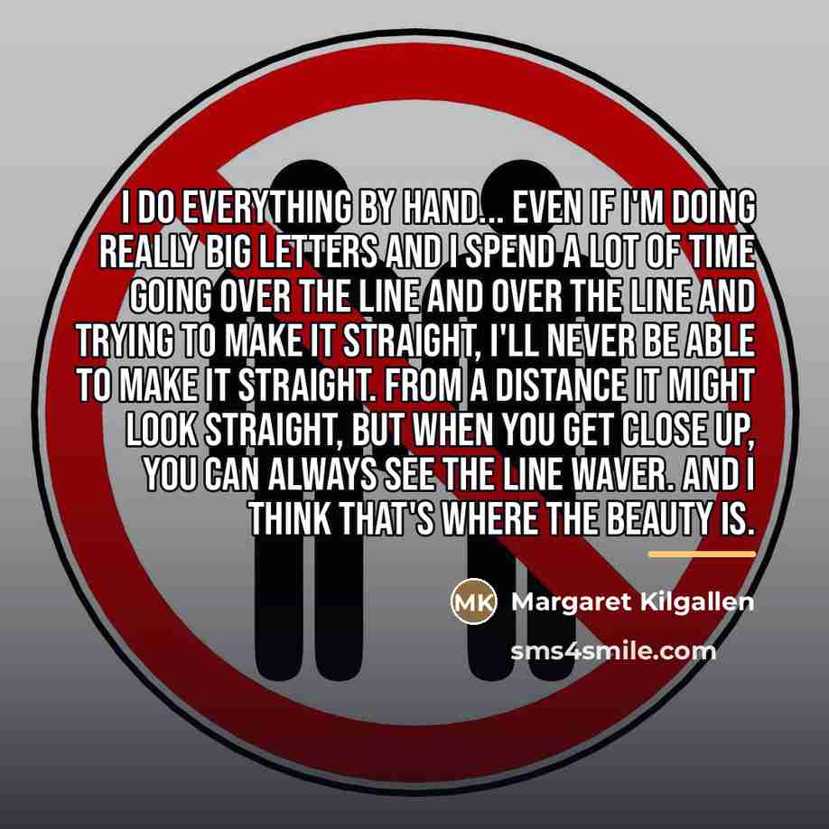 “I do everything by hand... Even if I'm doing really…” quote by Margaret Kilgallen