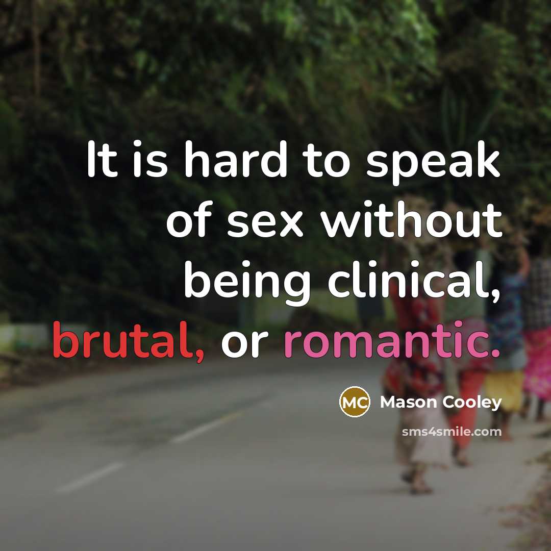 “It is hard to speak of sex without being clinical,…” quote by Mason Cooley