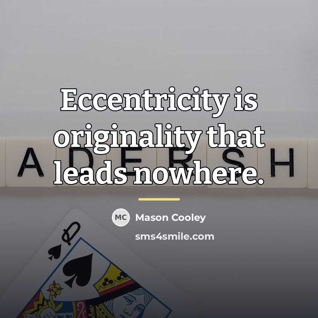 “Eccentricity is originality that leads nowhere.…” quote by Mason Cooley
