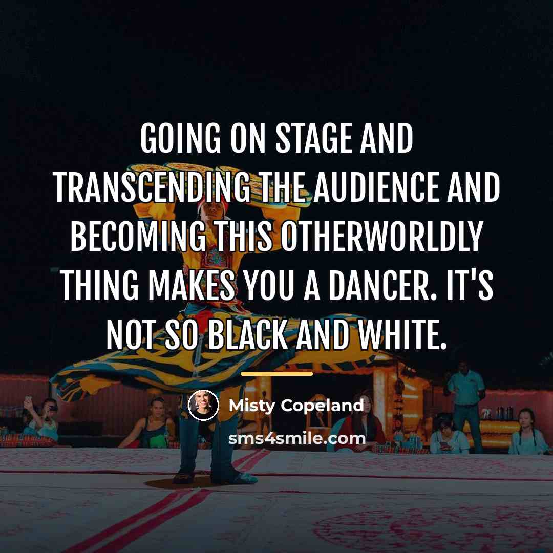 “Going on stage and transcending the audience and becoming this…” quote by Misty Copeland