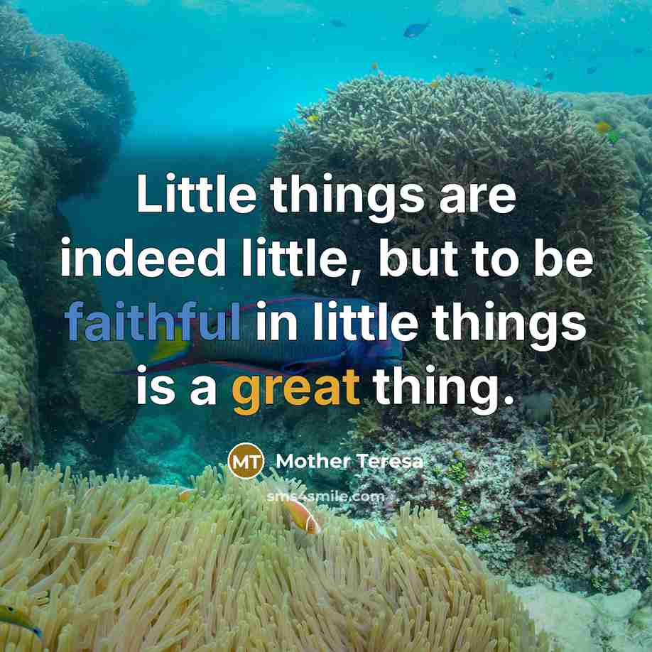 “Little things are indeed little, but to be faithful in…” quote by Mother Teresa