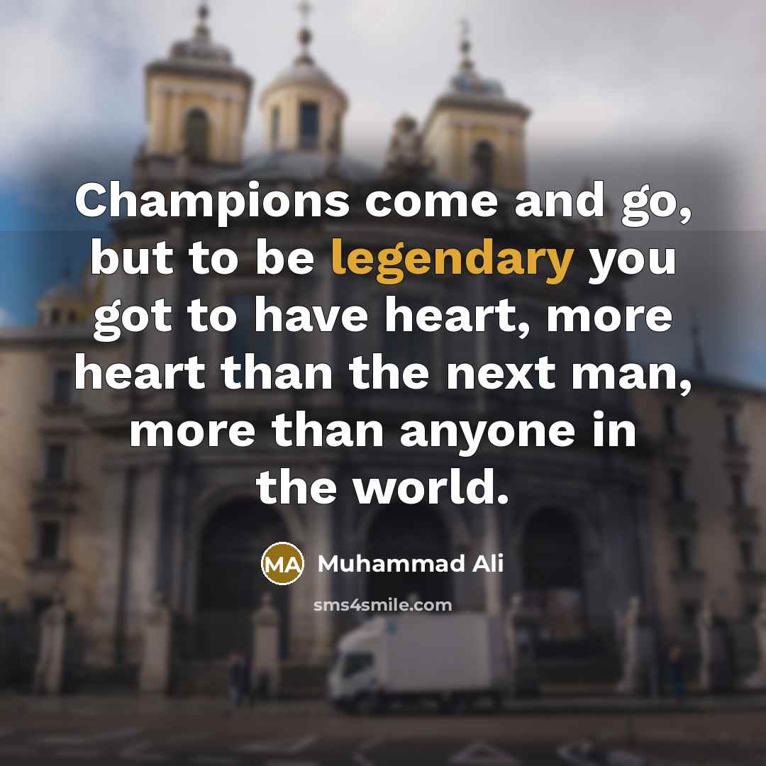 “Champions come and go, but to be legendary you got…” quote by Muhammad Ali
