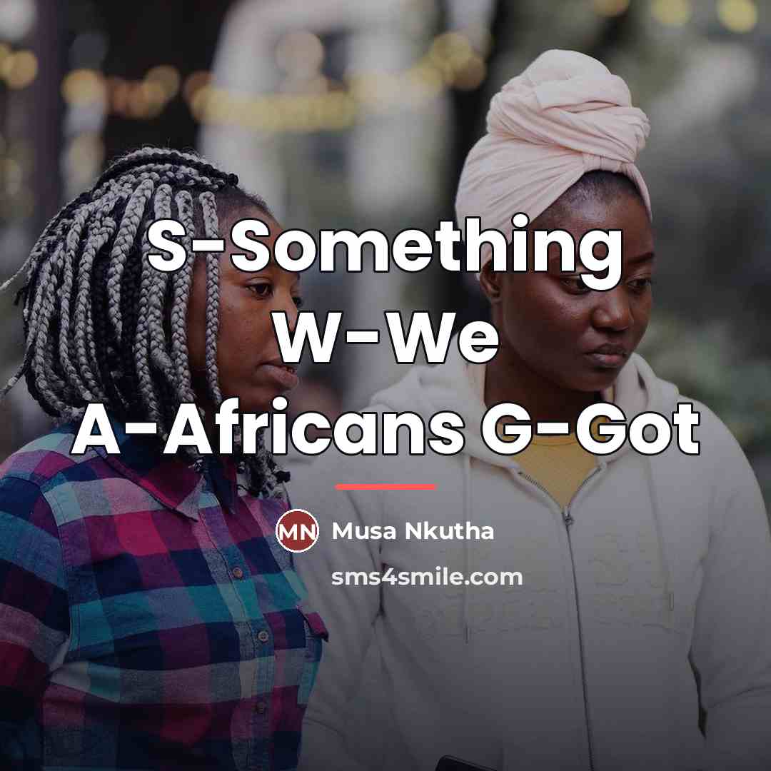 “S-Something W-We A-Africans G-Got…” quote by Musa Nkutha