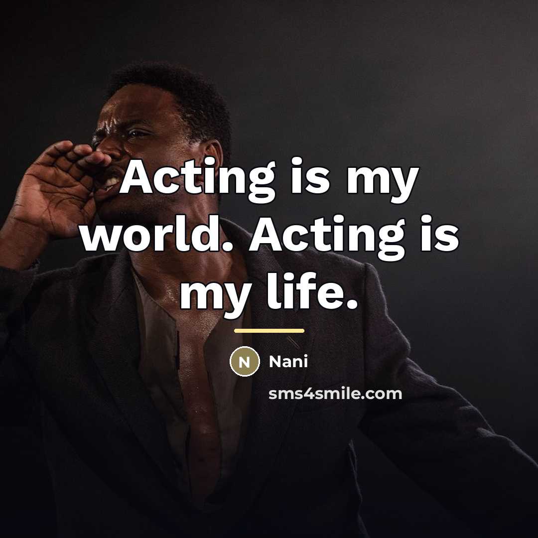“Acting is my world. Acting is my life.…” quote by Nani