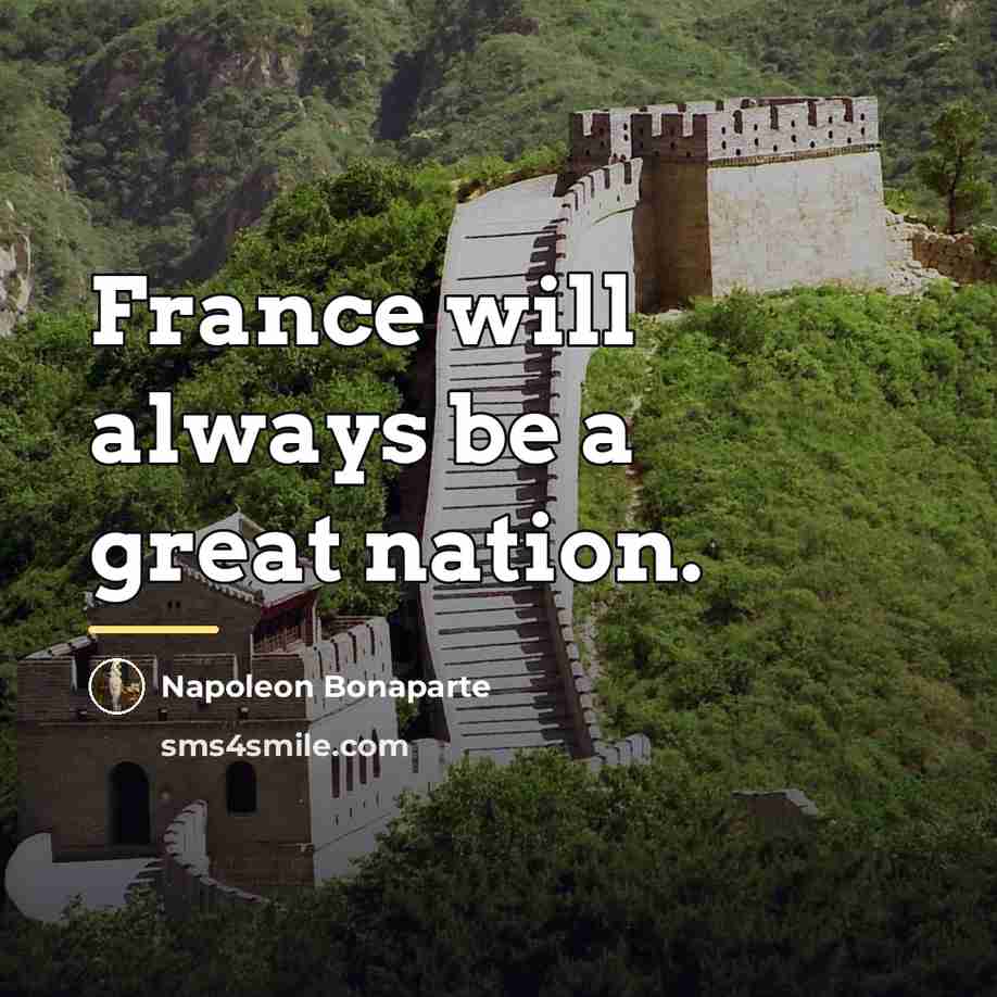 “France will always be a great nation.…” quote by Napoleon Bonaparte