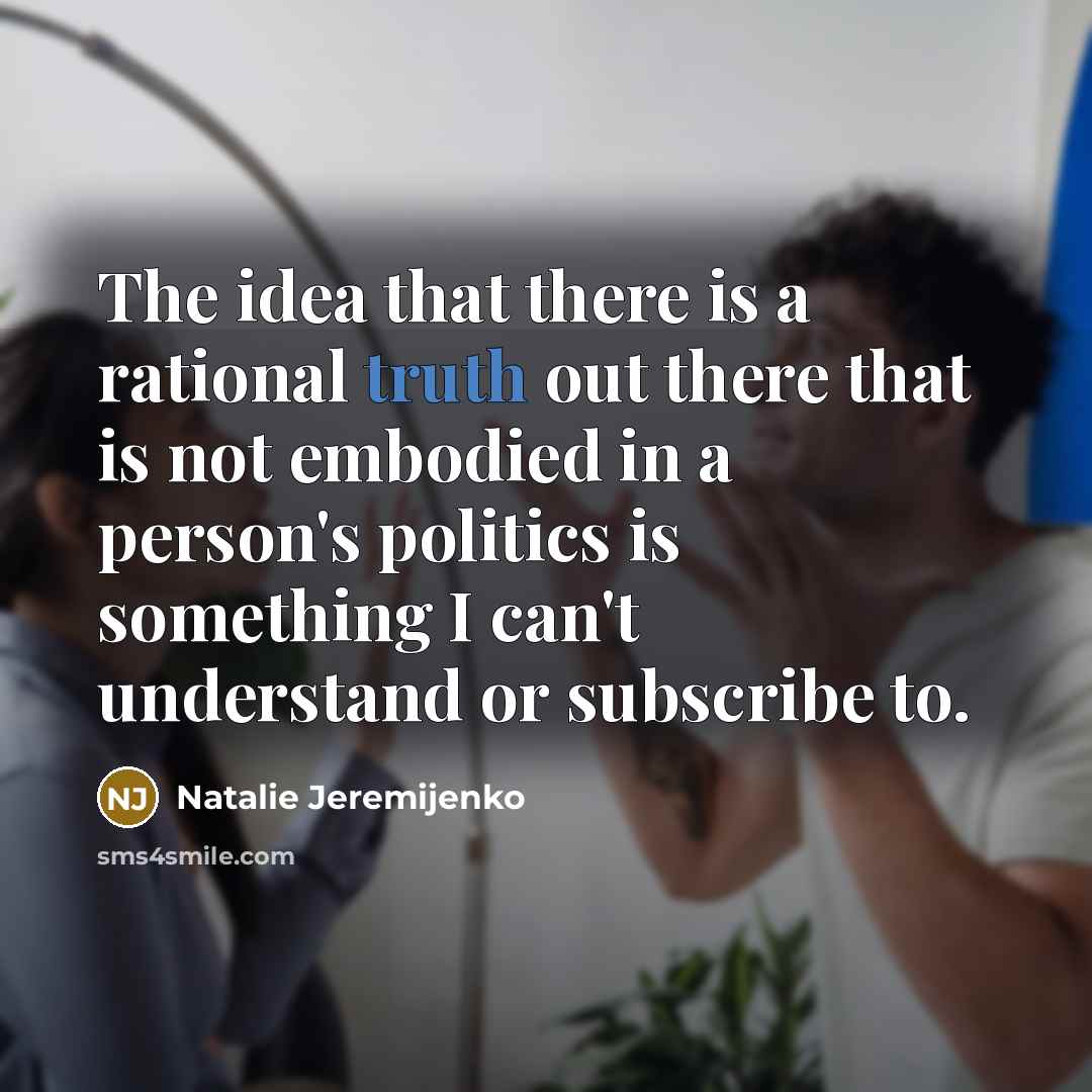 “The idea that there is a rational truth out there…” quote by Natalie Jeremijenko
