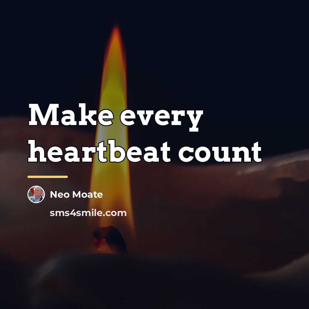 “Make every heartbeat count…” quote by Neo Moate