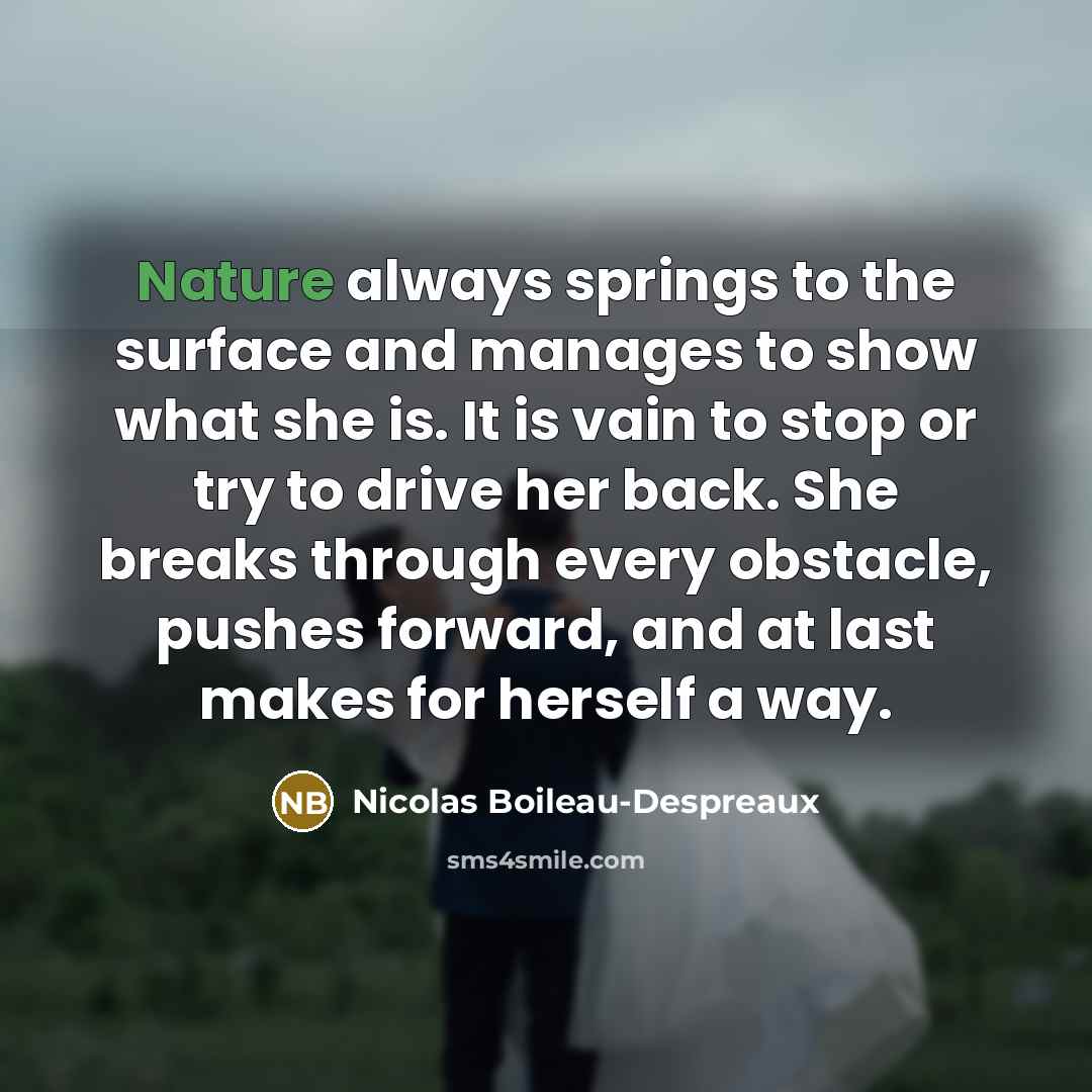 “Nature always springs to the surface and manages to show…” quote by Nicolas Boileau-Despreaux