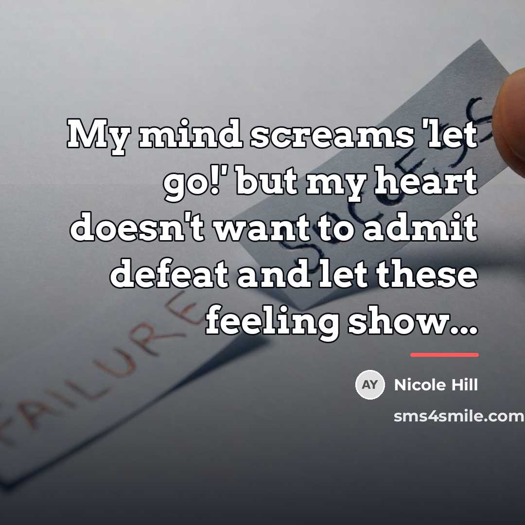 “My mind screams 'let go!' but my heart doesn't want…” quote by Nicole Hill
