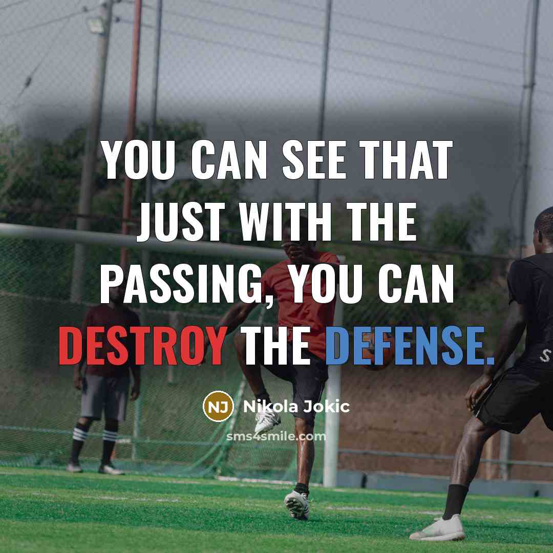 “You can see that just with the passing, you can…” quote by Nikola Jokic