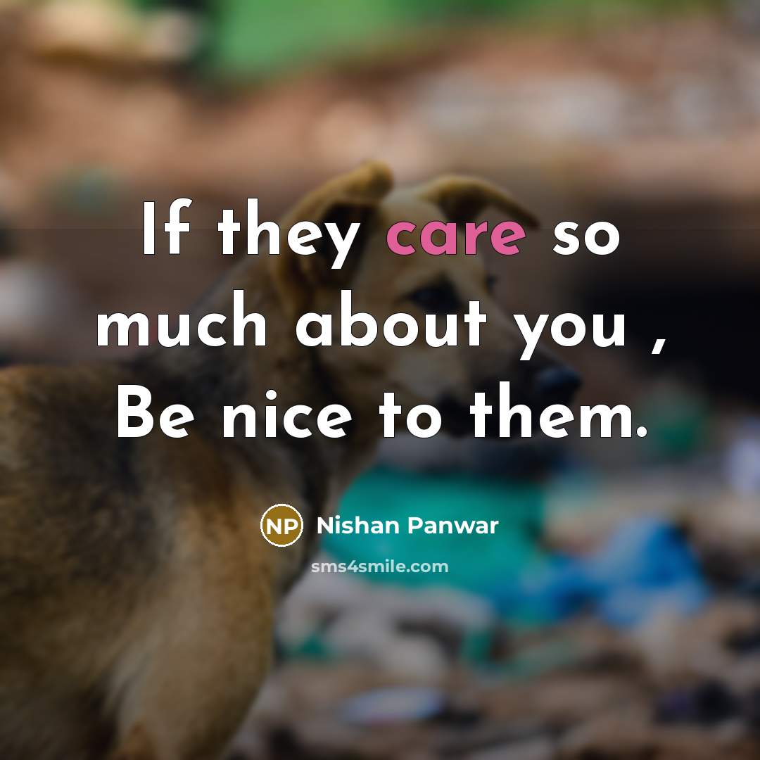 “If they care so much about you , Be nice…” quote by Nishan Panwar
