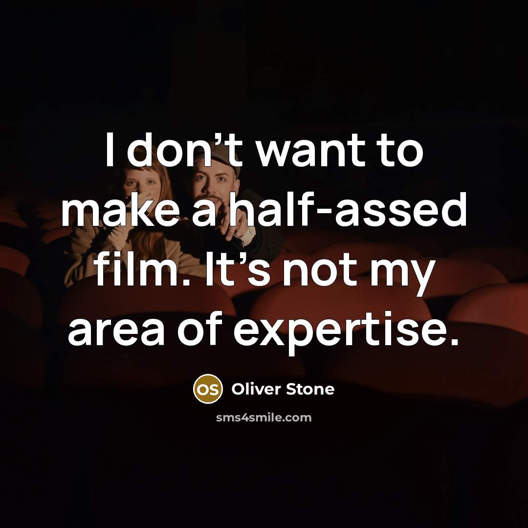 “I don't want to make a half-assed film. It's not…” quote by Oliver Stone