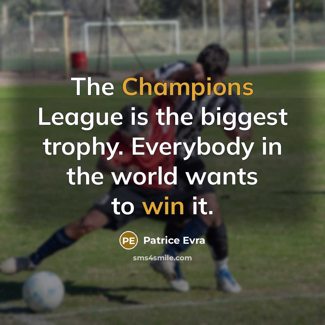 “The Champions League is the biggest trophy. Everybody in the…” quote by Patrice Evra