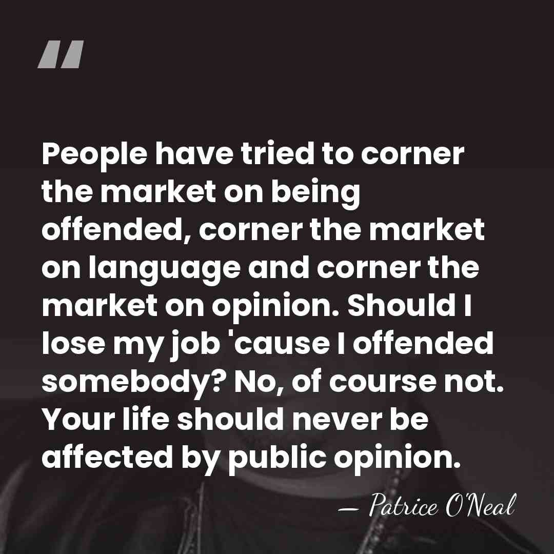 People have tried to corner the market on being offended, corner the&hellip; - Patrice O'Neal